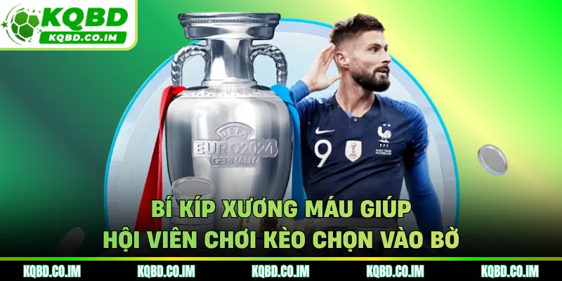 Bí kíp xương máu giúp hội viên chơi kèo chọn vào bờ