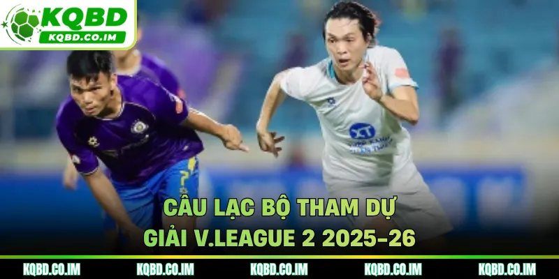 Câu lạc bộ tham dự giải V.League 2 2025-26
