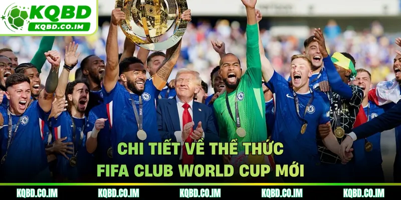 Chi tiết về thể thức FIFA Club World Cup mới