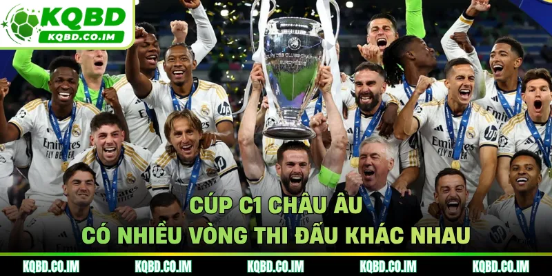 Cúp C1 châu Âu có nhiều vòng thi đấu khác nhau