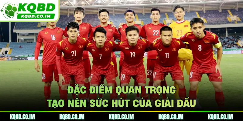 Đặc điểm quan trọng tạo nên sức hút của giải đấu