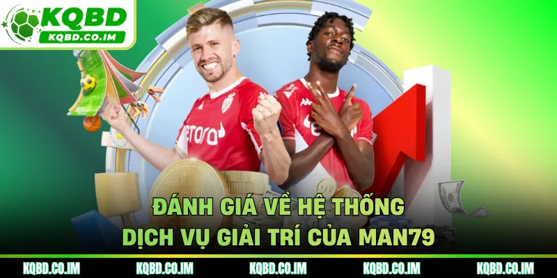 Đánh giá về hệ thống dịch vụ giải trí của MAN79