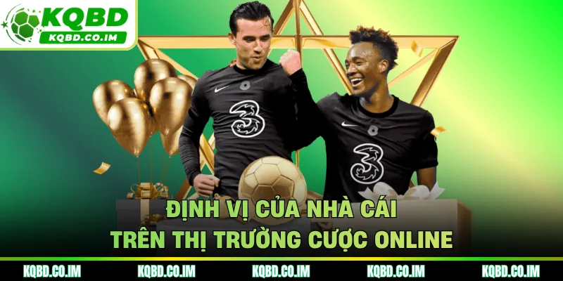 Định vị của nhà cái trên thị trường cược online