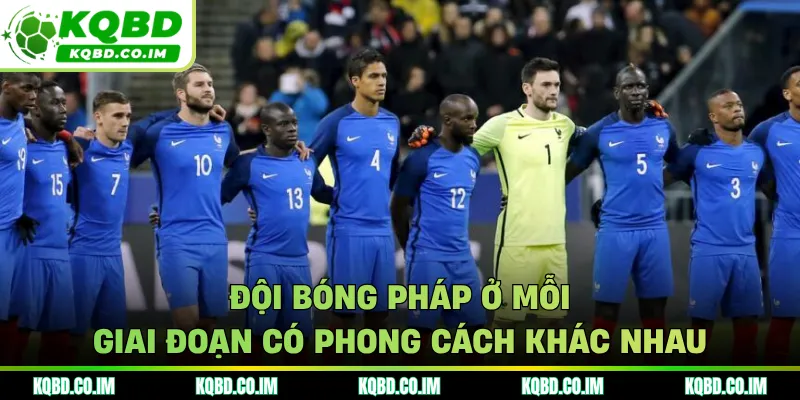 Đội bóng Pháp ở mỗi giai đoạn có phong cách khác nhau