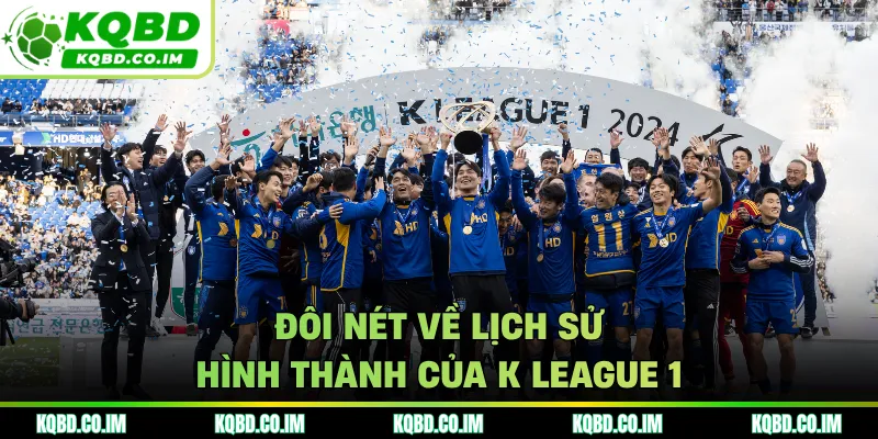 Đôi nét về lịch sử hình thành của K League 1