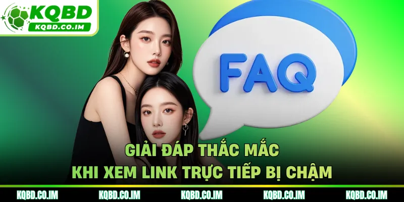 Giải đáp thắc mắc khi xem link trực tiếp bị chậm