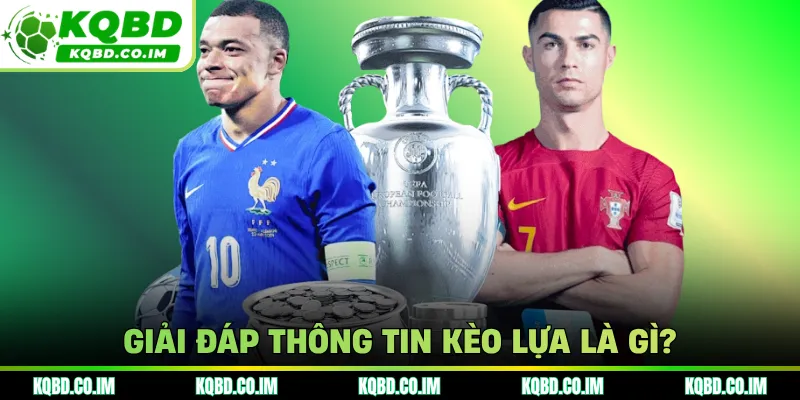 Giải đáp thông tin kèo lựa là gì?