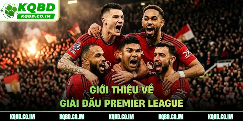 Giới thiệu về giải đấu Premier League