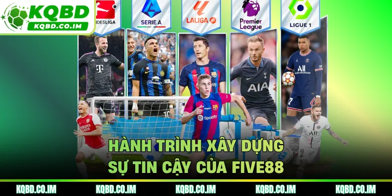 Hành trình xây dựng sự tin cậy của FIVE88