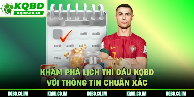 Khám phá lịch thi đấu KQBD với thông tin chuẩn xác