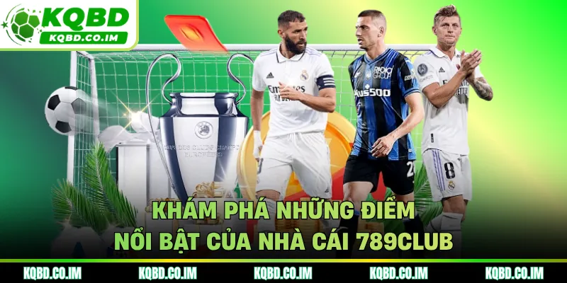 Khám phá những điểm nổi bật của nhà cái 789CLUB