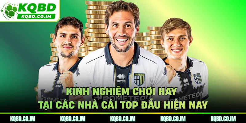 Kinh nghiệm chơi hay tại các nhà cái top đầu hiện nay