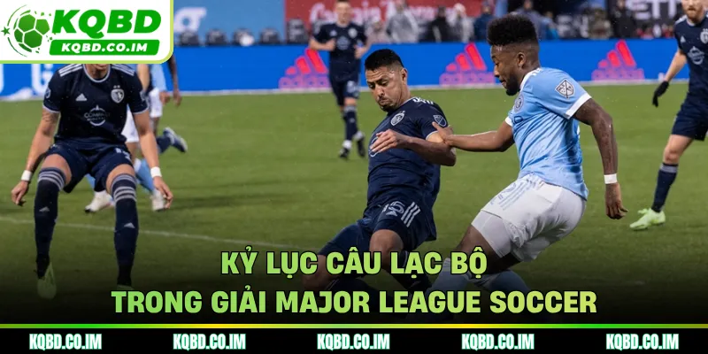 Kỷ lục câu lạc bộ trong giải Major League Soccer