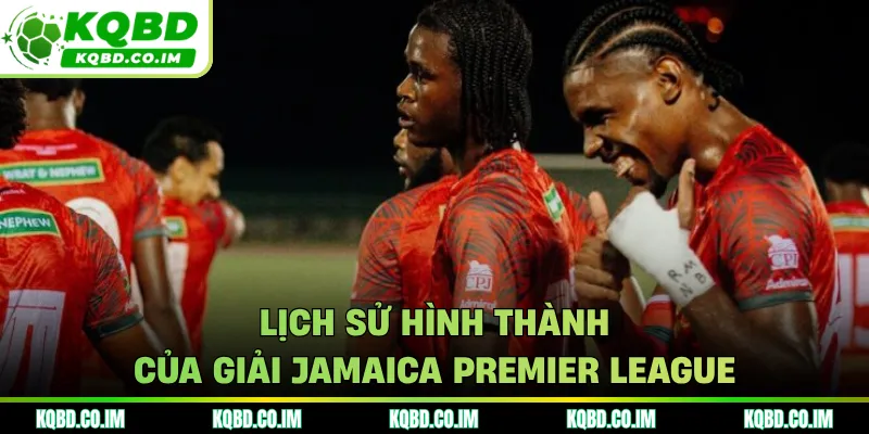 Lịch sử hình thành của giải Jamaica Premier League