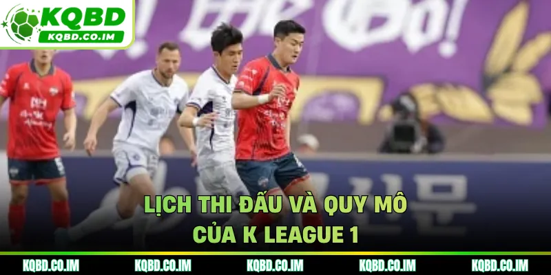 Lịch thi đấu và quy mô của K League 1
