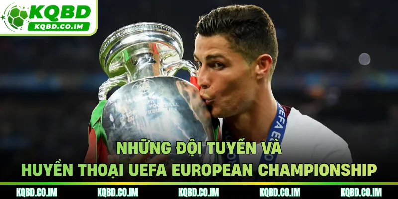 Những đội tuyển và huyền thoại UEFA European Championship