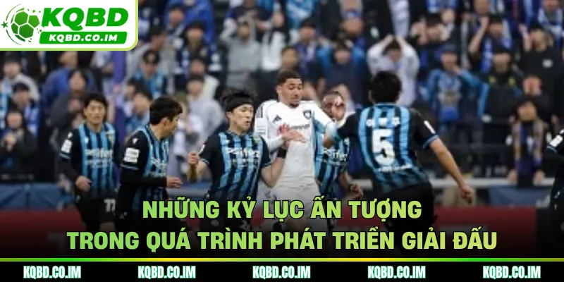 Những kỷ lục ấn tượng trong quá trình phát triển giải đấu