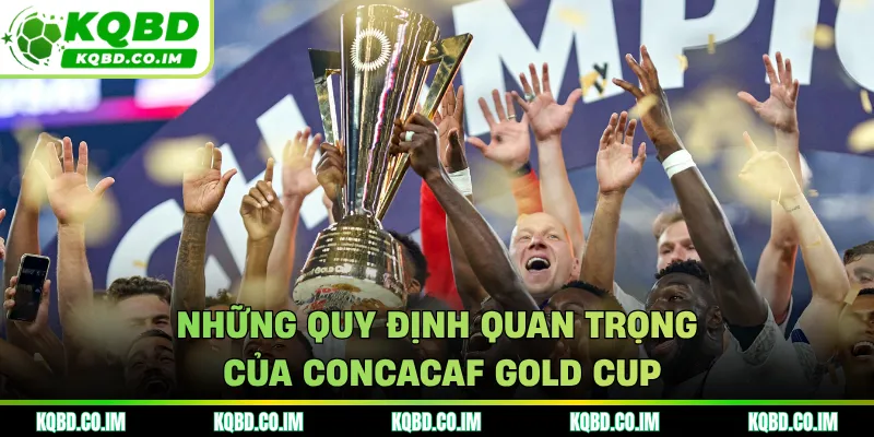 Những quy định quan trọng của CONCACAF Gold Cup