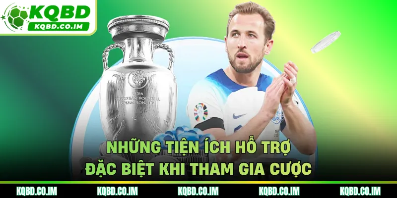 Những tiện ích hỗ trợ đặc biệt khi tham gia cược