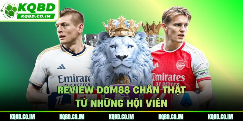 Review DOM88 chân thật từ những hội viên