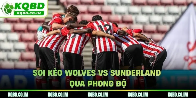 Soi kèo Wolves vs Sunderland qua phong độ