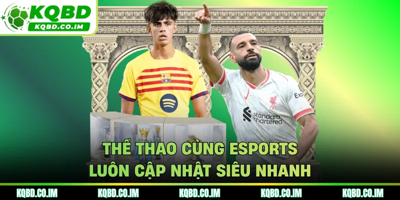  Thể thao cùng eSports luôn cập nhật siêu nhanh