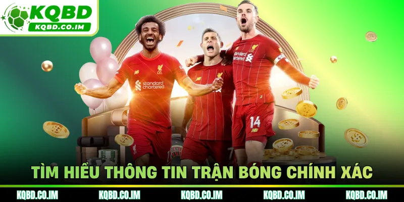 Tìm hiểu thông tin trận bóng chính xác
