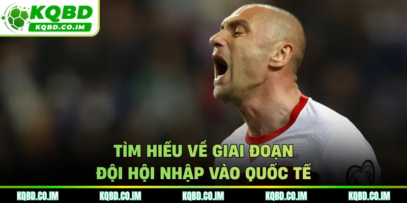 Tìm hiểu về giai đoạn đội hội nhập vào quốc tế