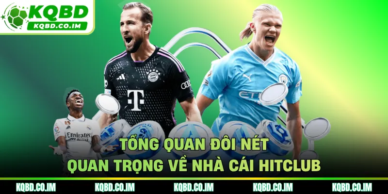 Tổng quan đôi nét quan trọng về nhà cái HITCLUB