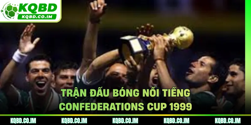 Trận đấu bóng nổi tiếng Confederations Cup 1999