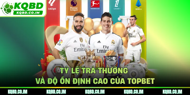 Tỷ lệ trả thưởng và độ ổn định cao của TOPBET