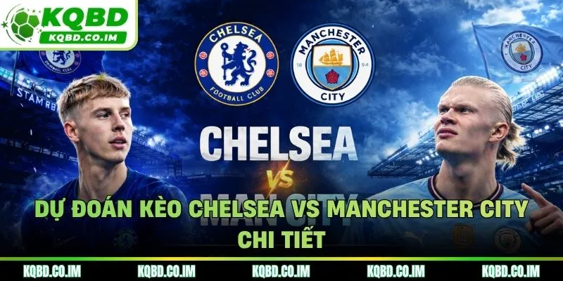 Soi kèo Chelsea vs Manchester City chi tiết tỷ lệ cược