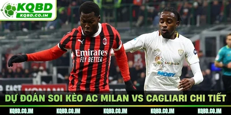 Dự đoán soi kèo AC Milan vs Cagliari chi tiết