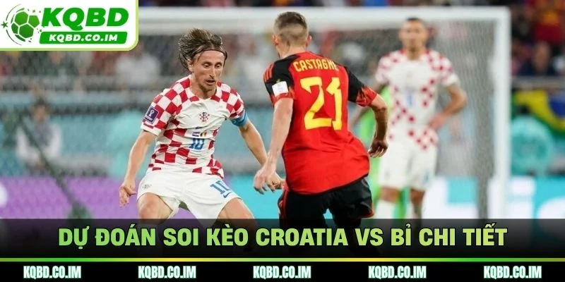 Dự đoán soi kèo Croatia vs Bỉ chi tiết 