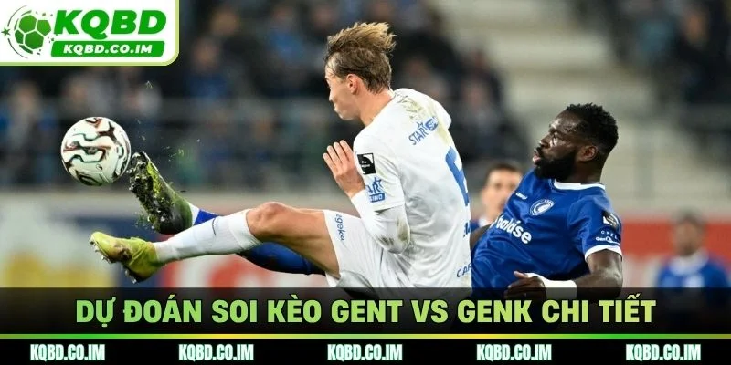 Dự đoán soi kèo Gent vs Genk chi tiết