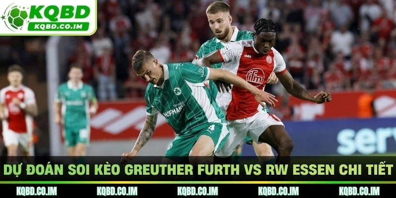 Dự đoán soi kèo Greuther Furth vs RW Essen chi tiết