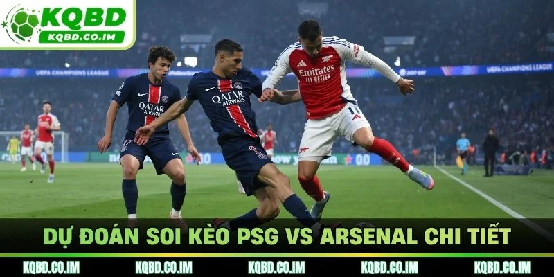 Dự đoán soi kèo PSG vs Arsenal chi tiết