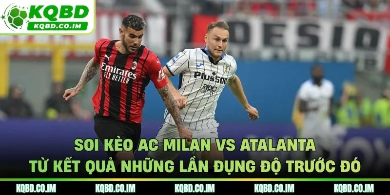 Soi kèo AC Milan vs Atalanta từ thống kê các trận gặp nhau