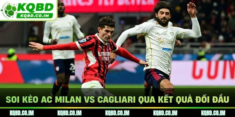 Soi kèo AC Milan vs Cagliari qua kết quả đối đầu
