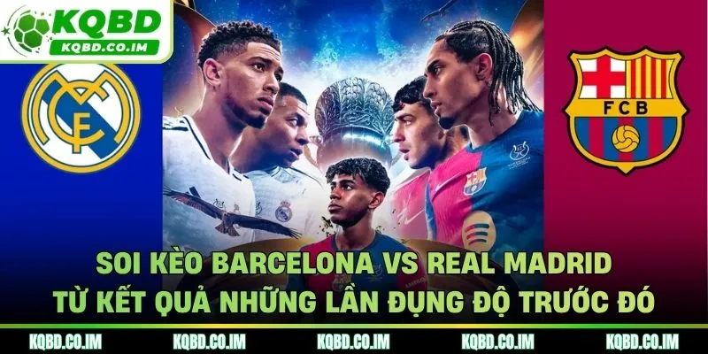 Soi kèo Barcelona vs Real Madrid từ thành tích đối đầu