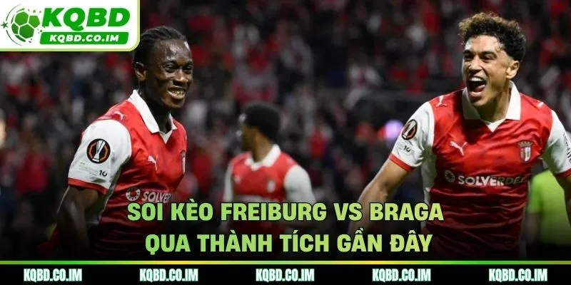 Soi kèo Freiburg vs Braga từ kết quả phong độ