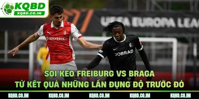 Soi kèo Freiburg vs Braga qua kết quả những lần chạm trán