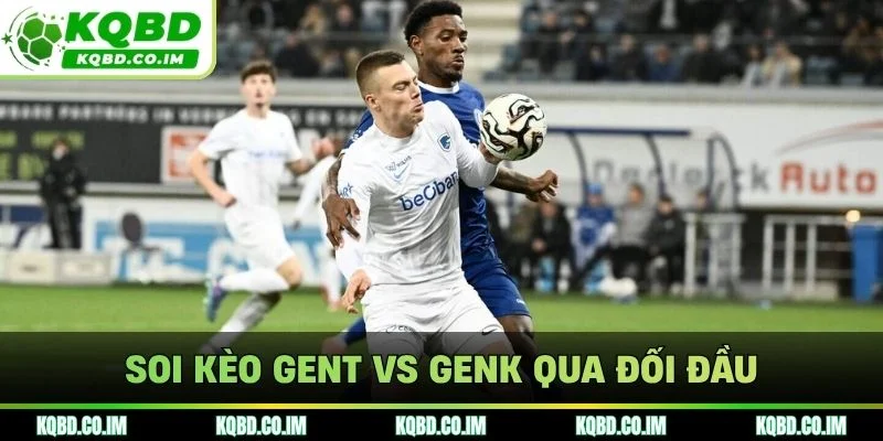 Soi kèo Gent vs Genk qua đối đầu