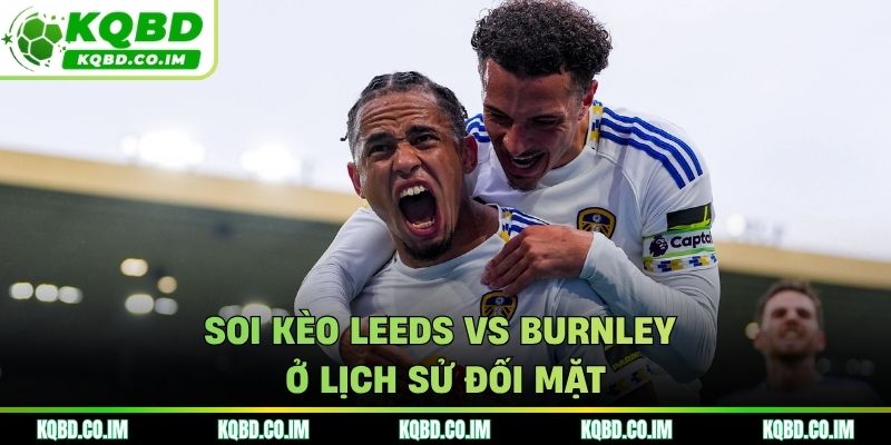 Soi kèo Leeds vs Burnley ở lịch sử đối mặt