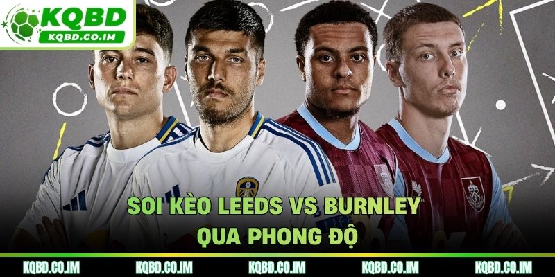 Soi kèo Leeds vs Burnley qua phong độ