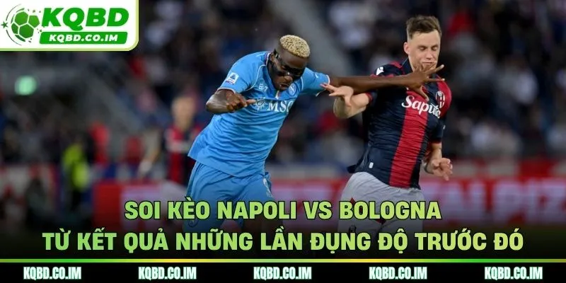 Soi kèo Napoli vs Bologna từ kết quả ra sân