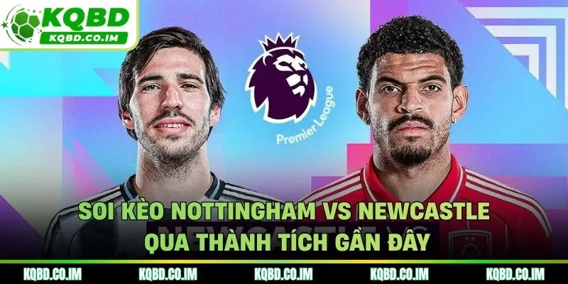 Soi kèo Nottingham vs Newcastle qua thành tích gần đây của hai đội