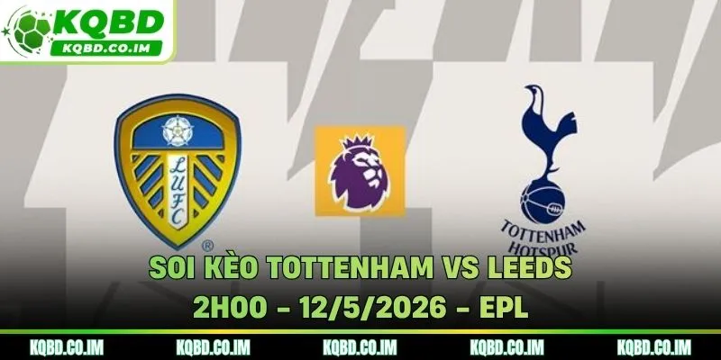 Soi kèo Tottenham vs Leeds