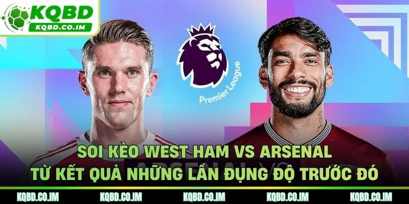 Soi kèo West Ham vs Arsenal từ thành tích đối đầu