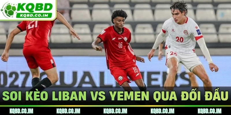 Soi kèo Liban vs Yemen qua kết quả đối đầu